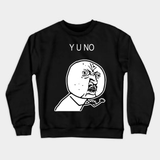 Y U NO Crewneck Sweatshirt